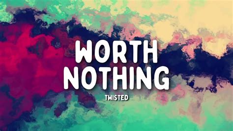 worth nothing tradução|TWISTED .